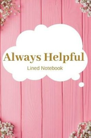 Cover of Always Helpful Lined Notebook