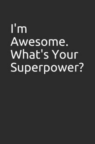 Cover of I'm Awesome. What's Your Superpower?