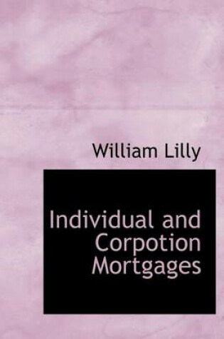 Cover of Individual and Corpotion Mortgages
