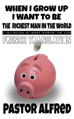 Book cover for When I Grow Up I Want to Be the Richest Man in the World (French Translation)