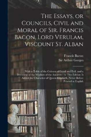 Cover of The Essays, or Councils, Civil and Moral of Sir. Francis Bacon, Lord Verulam, Viscount St. Alban