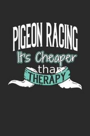 Cover of Pigeon Racing It's Cheaper Than Therapy