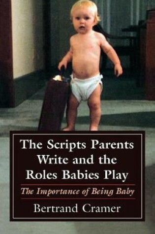 Cover of The Scripts Parents Write and the Roles Babies Play