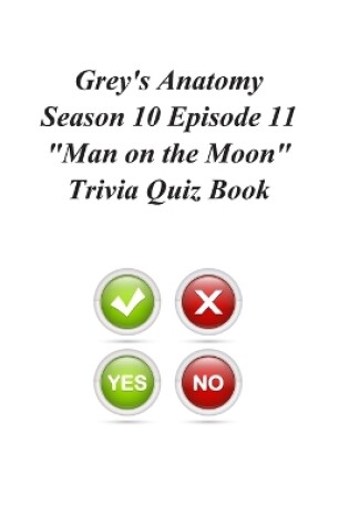 Cover of Grey's Anatomy Season 10 Episode 11 Man on the Moon Trivia Quiz Book