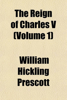 Book cover for The Reign of Charles V (Volume 1)