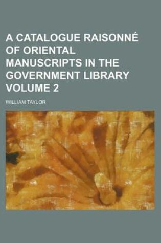 Cover of A Catalogue Raisonne of Oriental Manuscripts in the Government Library Volume 2