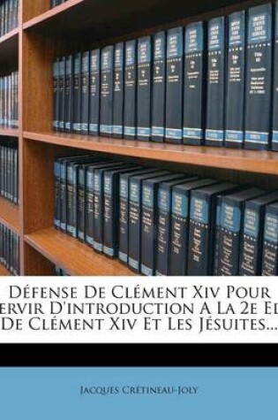 Cover of Defense De Clement Xiv Pour Servir D'introduction A La 2e Ed