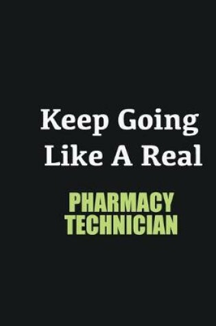 Cover of Keep Going Like a Real Pharmacy Technician