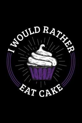 Cover of I'd Rather Eat Cake Journal