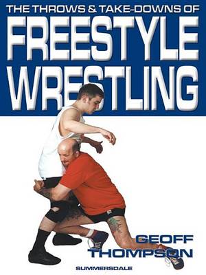 Book cover for The Throws and Takedowns of Freestyle Wrestling