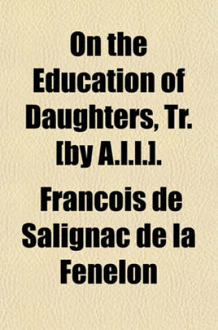 Cover of On the Education of Daughters, Tr. [By A.L.L.].