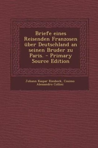 Cover of Briefe Eines Reisenden Franzosen Uber Deutschland an Seinen Bruder Zu Paris. - Primary Source Edition