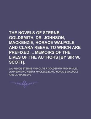 Book cover for The Novels of Sterne, Goldsmith, Dr. Johnson, MacKenzie, Horace Walpole, and Clara Reeve. to Which Are Prefixed Memoirs of the Lives of the Authors [By Sir W. Scott].