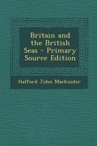 Cover of Britain and the British Seas - Primary Source Edition