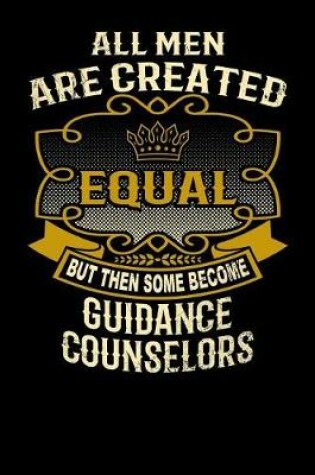 Cover of All Men Are Created Equal But Then Some Become Guidance Counselors