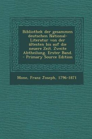 Cover of Bibliothek Der Gesammen Deutschen National-Literatur Von Der Altesten Bis Auf Die Neuere Zeit. Zweite Abtheilung. Erster Band.