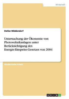 Book cover for Untersuchung der OEkonomie von Photovoltaikanlagen unter Berucksichtigung des Energie-Einspeise-Gesetzes von 2004