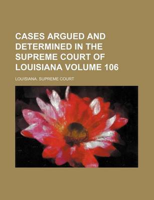 Book cover for Cases Argued and Determined in the Supreme Court of Louisiana Volume 106