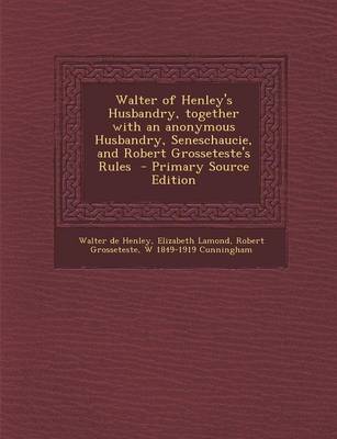 Book cover for Walter of Henley's Husbandry, Together with an Anonymous Husbandry, Seneschaucie, and Robert Grosseteste's Rules - Primary Source Edition