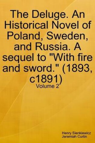 Cover of The Deluge. An Historical Novel of Poland, Sweden, and Russia. A Sequel to "With Fire and Sword." (1893, C1891) Volume: 2