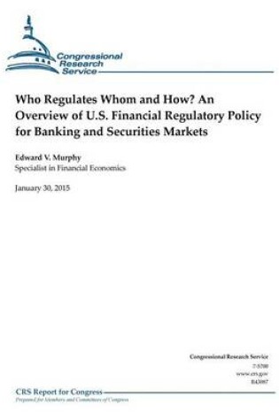 Cover of Who Regulates Whom and How? An Overview of U.S. Financial Regulatory Policy for Banking and Securities Markets