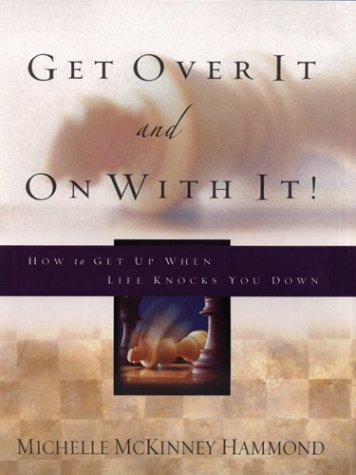 Book cover for Get Over It and on with It! How to Get Up When Life Knocks You Down