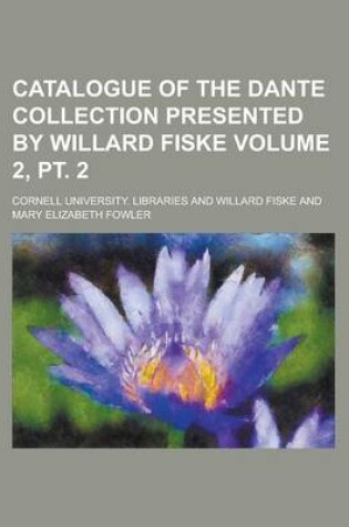 Cover of Catalogue of the Dante Collection Presented by Willard Fiske Volume 2, PT. 2