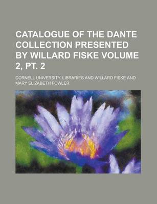 Book cover for Catalogue of the Dante Collection Presented by Willard Fiske Volume 2, PT. 2