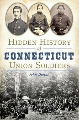Cover of Hidden History of Connecticut Union Soldiers