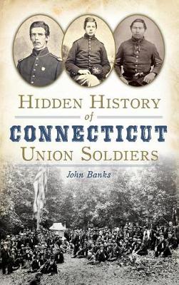 Book cover for Hidden History of Connecticut Union Soldiers
