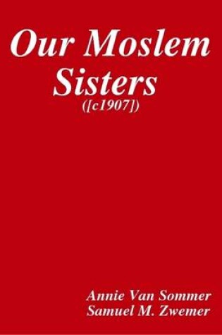 Cover of Our Moslem Sisters ([c1907])