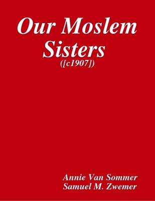 Book cover for Our Moslem Sisters ([c1907])