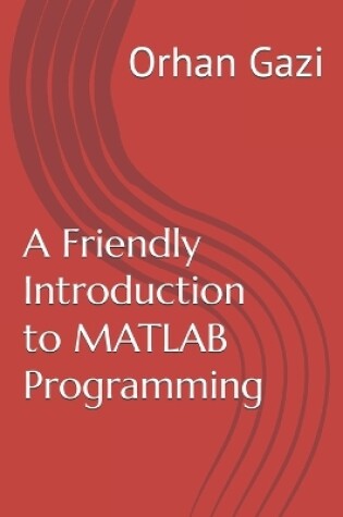 Cover of A Friendly Introduction to MATLAB Programming