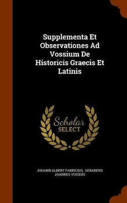 Book cover for Supplementa Et Observationes Ad Vossium de Historicis Graecis Et Latinis