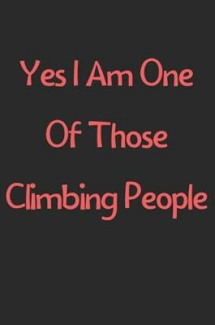 Cover of Yes I Am One Of Those Climbing People