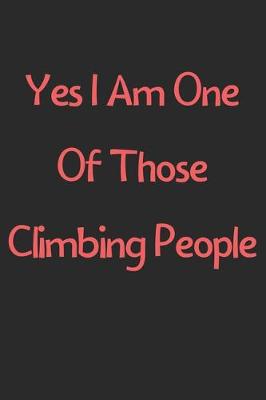 Book cover for Yes I Am One Of Those Climbing People