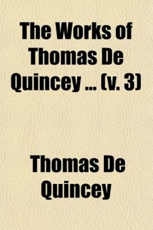 Cover of The Works of Thomas de Quincey (Volume 3); Including All His Contributions to Periodical Literature