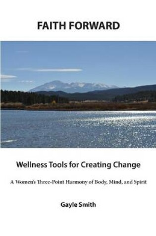 Cover of FAITH FORWARD Wellness Tools for Creating Change