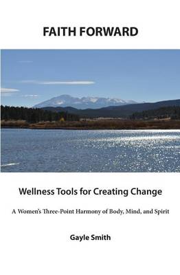 Cover of FAITH FORWARD Wellness Tools for Creating Change