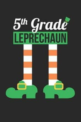 Cover of St. Patrick's Day Notebook - 5th Grade Leprechaun Funny Teacher St Patricks Day - St. Patrick's Day Journal