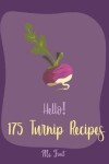Book cover for Hello! 175 Turnip Recipes