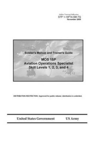 Cover of Soldier Training Publication STP 1-15P14-SM-TG Soldier's Manual and Trainer's Guide MOS 15P Aviation Operations Specialist Skill Levels 1, 2, 3, and 4 November 2009
