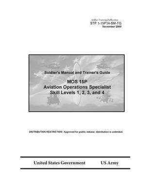 Book cover for Soldier Training Publication STP 1-15P14-SM-TG Soldier's Manual and Trainer's Guide MOS 15P Aviation Operations Specialist Skill Levels 1, 2, 3, and 4 November 2009