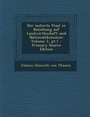 Book cover for Der Isolierte Staat in Beziehung Auf Landwirthschaft Und Nationalokonomie; Volume 2, PT.1 - Primary Source Edition