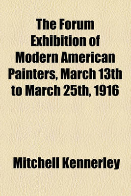 Book cover for The Forum Exhibition of Modern American Painters, March 13th to March 25th, 1916