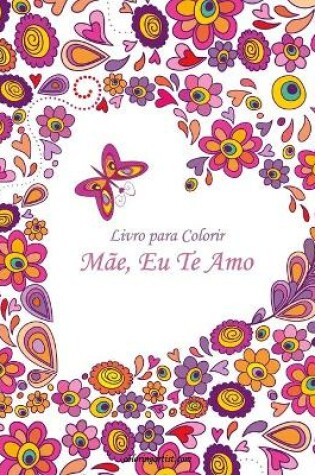 Cover of Livro para Colorir Mãe, Eu Te Amo 1