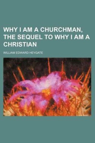 Cover of Why I Am a Churchman, the Sequel to Why I Am a Christian