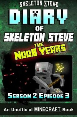 Cover of Diary of Minecraft Skeleton Steve the Noob Years - Season 2 Episode 3 (Book 9)