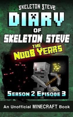 Cover of Diary of Minecraft Skeleton Steve the Noob Years - Season 2 Episode 3 (Book 9)