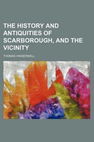 Cover of The History and Antiquities of Scarborough, and the Vicinity